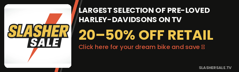 Slasher Sale — 20-50% off retail pre-loved Harley-Davidsons